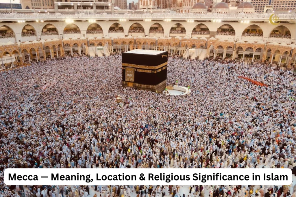 Mecca - Meaning, Location & Religious Significance in Islam