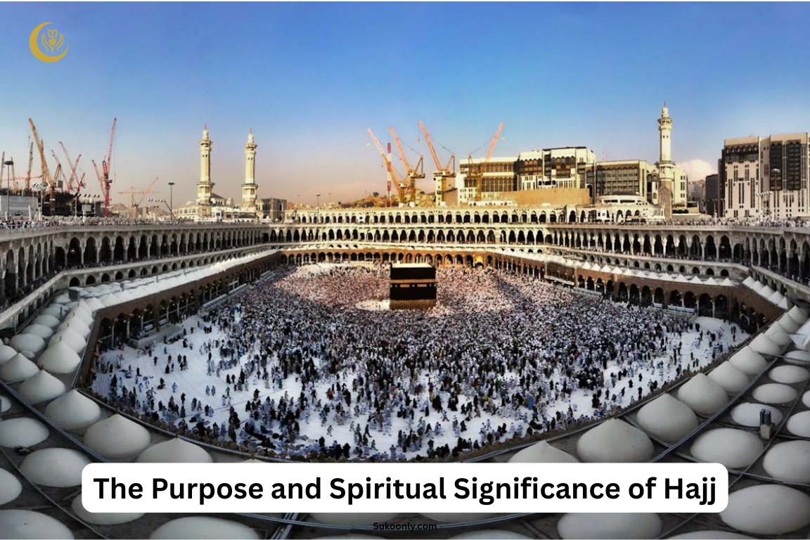 The Purpose and Spiritual Significance of Hajj