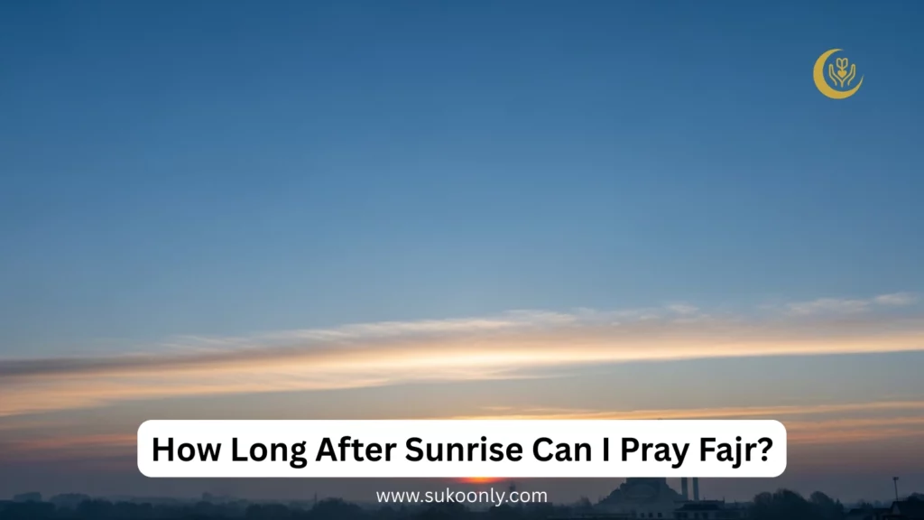 How Long After Sunrise Can I Pray Fajr