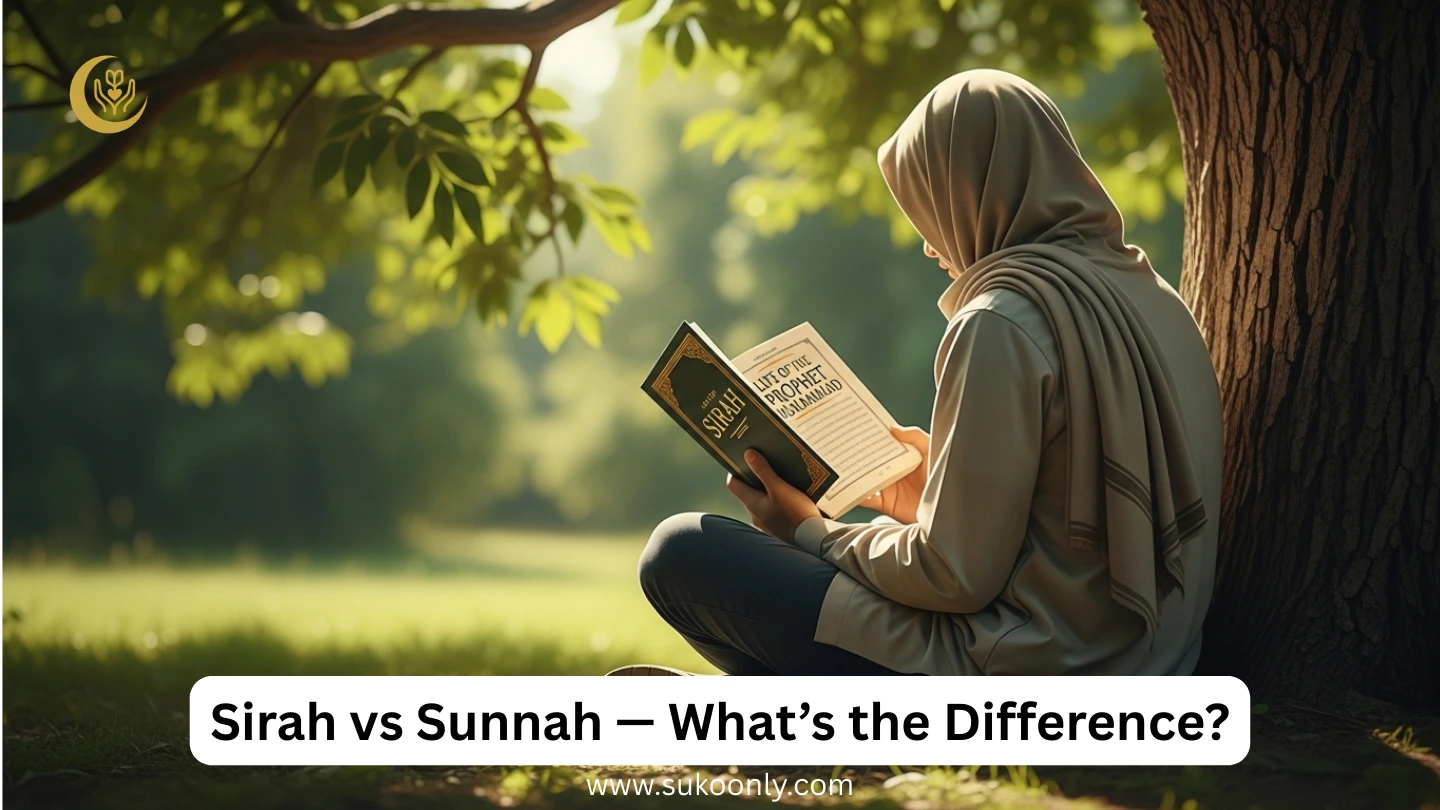 Sirah vs Sunnah — What’s the Difference