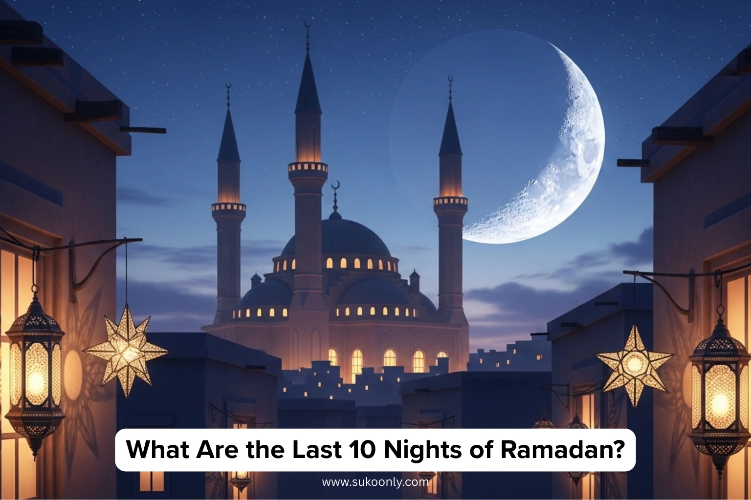 What Are the Last 10 Nights of Ramadan